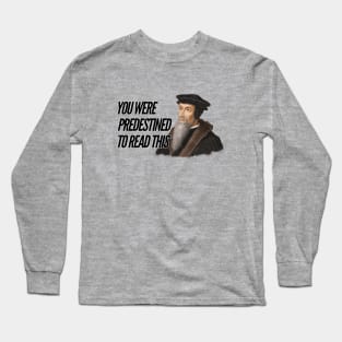 You were predestined to read this by John Calvin, black text Long Sleeve T-Shirt